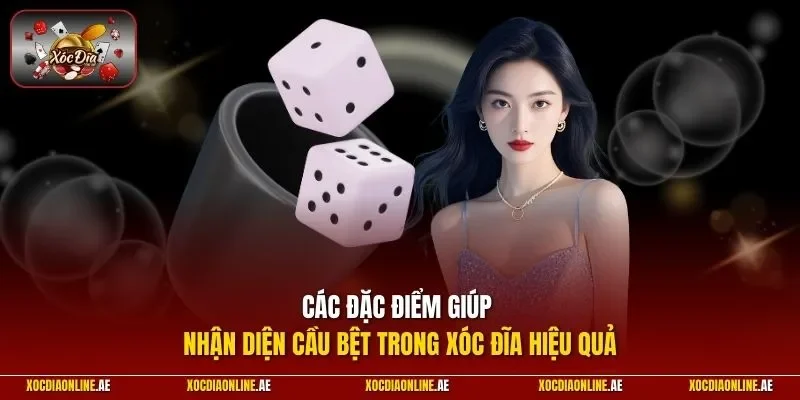 Các đặc điểm giúp nhận diện cầu bệt trong xóc đĩa hiệu quả