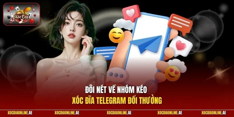 Đôi nét về nhóm kéo xóc đĩa Telegram đổi thưởng