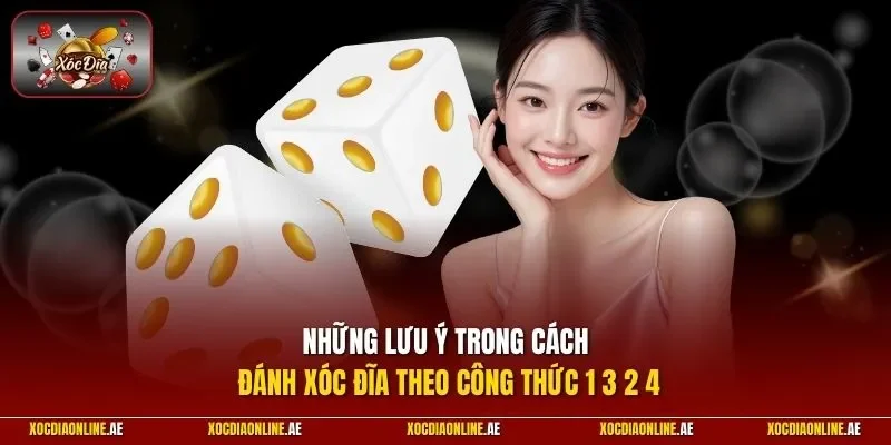 Những lưu ý trong cách đánh xóc đĩa theo công thức 1 3 2 4
