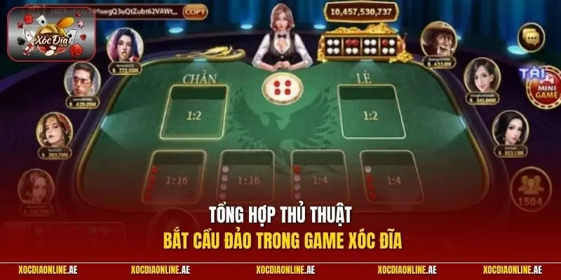 Tổng hợp thủ thuật bắt cầu đảo trong game xóc đĩa